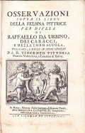 OSSERVAZIONI SOPRA IL LIBRO DELLA FELSINA PITTRICE PER DIFESA DI RAFFAELLO DA URBINO, DEI CARACCI, E DELLA LORO SCUOLA. PUBBLICATE, E DIVISE IN SETTE LETTERE DA D. VINCENZO VITTORIA PATRIZIO VALENZIANO, E CANONICO DI XATIVA