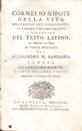 CORNELIO NIPOTE DELLA VITA DEGLI ECCELLENTI COMANDANTI: IN VOLGAR TOSCANO RECATO A RISCONTRO DEL TESTO LATINO, ED ILLUSTRATAO CON NOTE DI VARIE MANIERE PER ALESSANDRO M. BANDIERA SANESE DE' SERVI DI MARIA