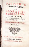 PARTICULAE LATINAE ORATIONES AB HORATIO TURSELLINO COLLECTAE